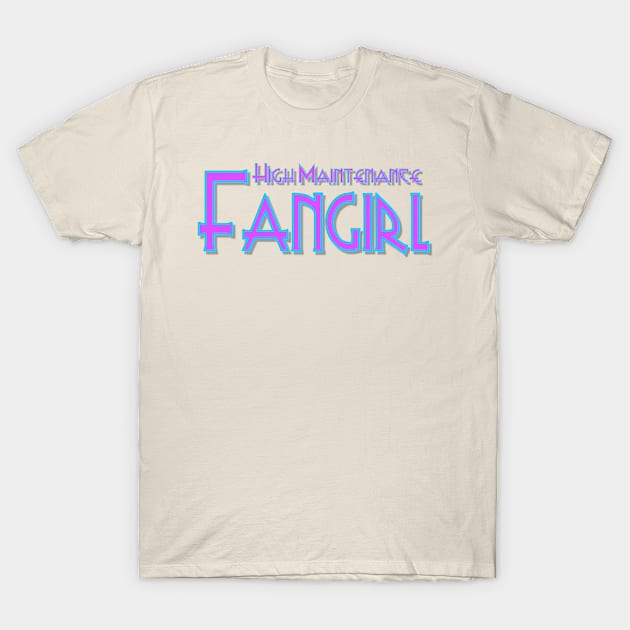 High Maintenance Fangirl 2 T-Shirt by AlondraHanley